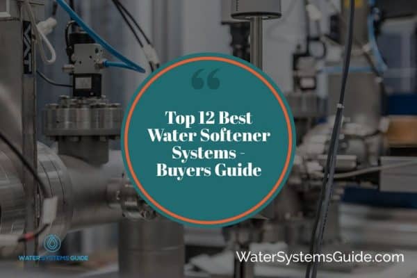 Top 12 Best Water Softener Systems🥇(September 2022)
