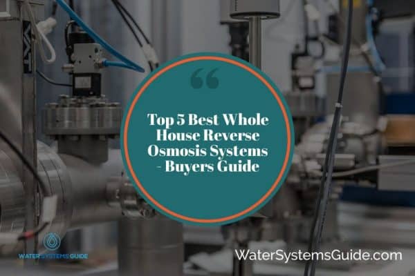 Top 5 Best Whole House Reverse Osmosis Systems🥇(September 2023)