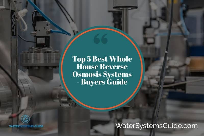 Top 5 Best Whole House Reverse Osmosis Systems