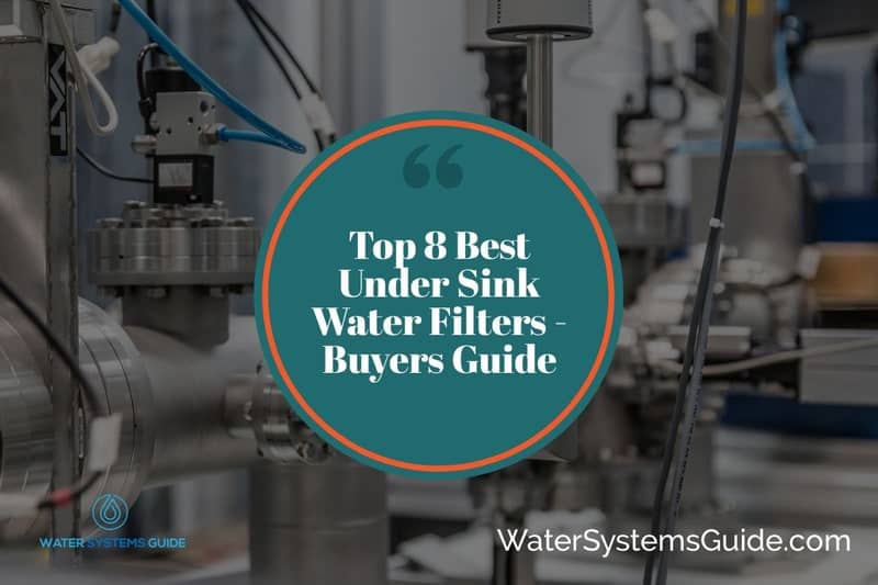 Top 8 Best Under Sink Water Filters