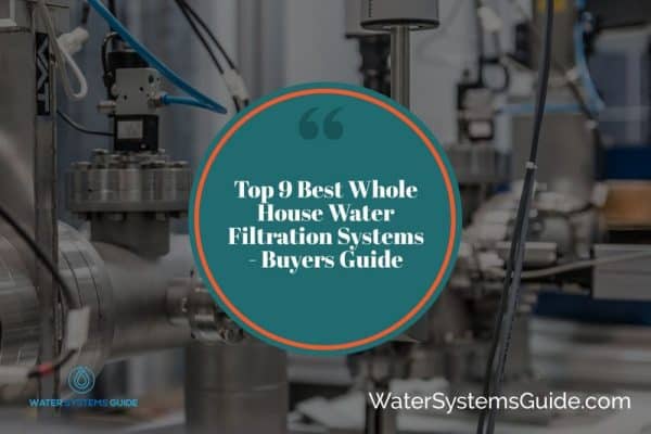 Top 10 Best Whole House Water Filtration Systems (May 2023)🥇