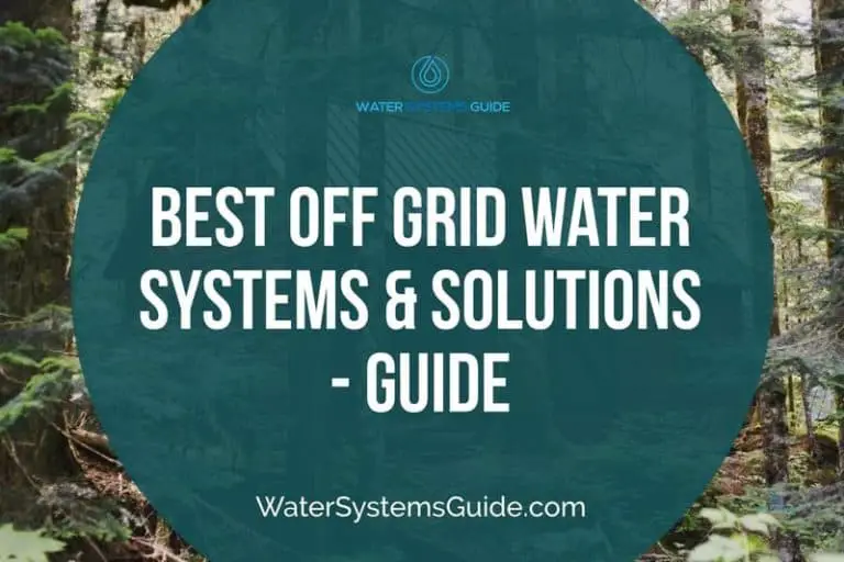 Top 5 Best Off Grid Water Systems & Solutions 🥇(March 2024)