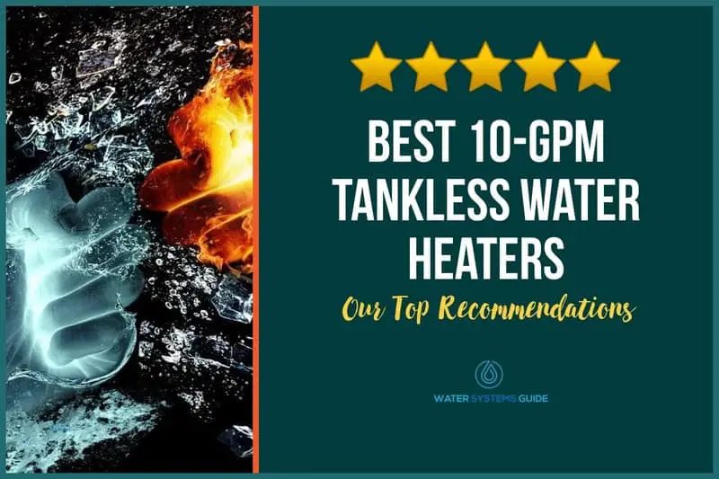 Best 10 GPM Tankless Water Heaters