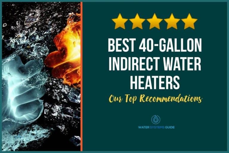 Top 5 Best 40-Gallon Indirect Water Heaters (April 2024)🥇