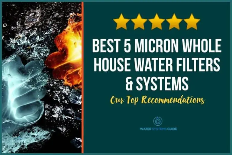 Best 5 Micron Whole House Water Filters & Systems (April 2024)🥇