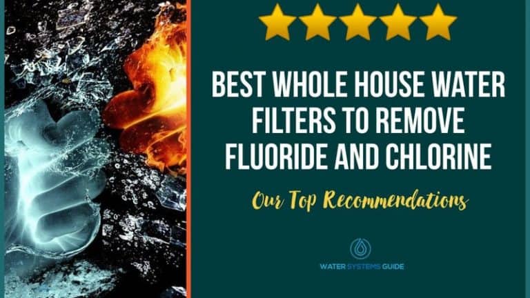 Best Whole House Water Filters to Remove Fluoride and Chlorine