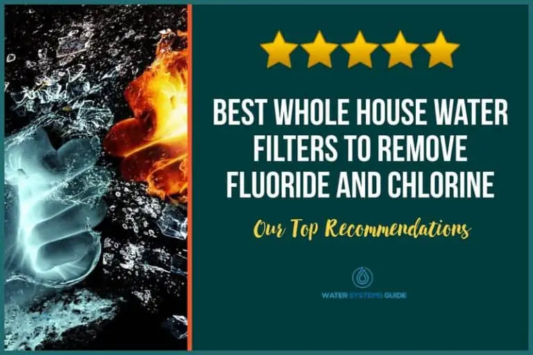 10 Best Whole House Water Filters to Remove Fluoride and Chlorine (April 2025)🥇