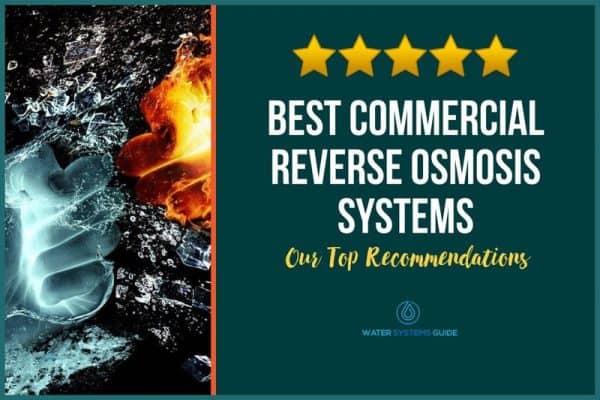 Top 8 Best Commercial Reverse Osmosis Systems🥇(September 2022)