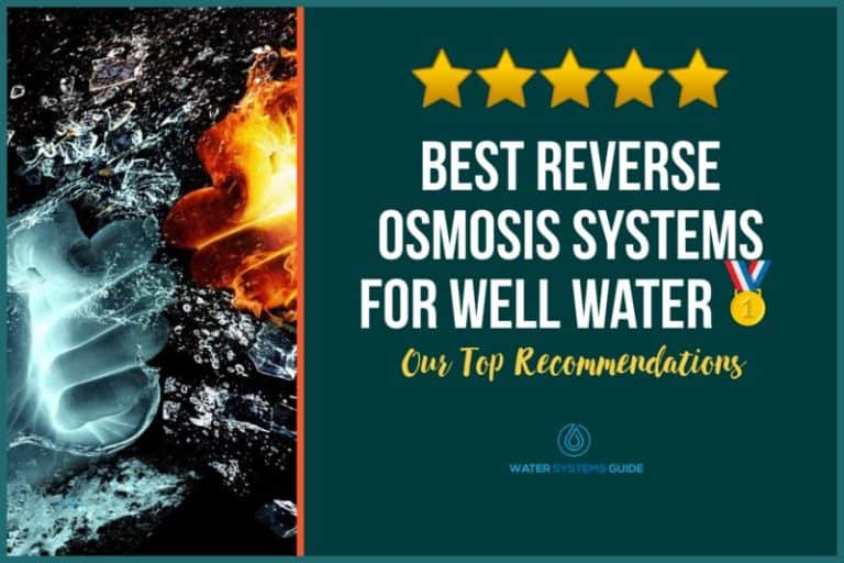Top 5 Best Reverse Osmosis Systems for Well Water🥇(March 2024)